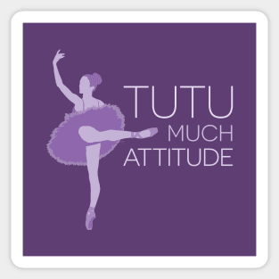 Tutu Much Attitude Sticker